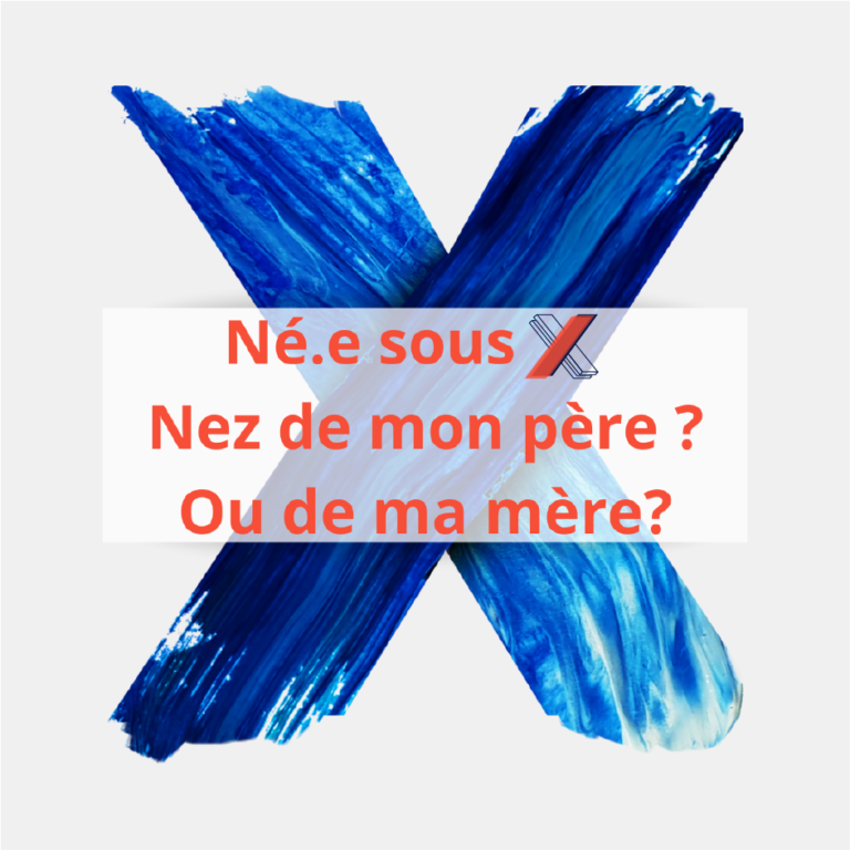 Né sous X ? Nez de ton père ou de ta mère ?